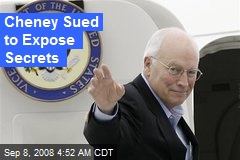 Cheney Sued to Expose Secrets