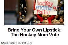 Bring Your Own Lipstick: The Hockey Mom Vote