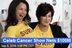 Celeb Cancer Show Nets $100M