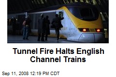 Tunnel Fire Halts English Channel Trains