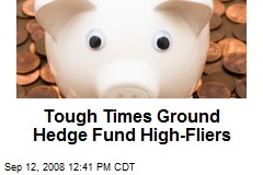 Tough Times Ground Hedge Fund High-Fliers