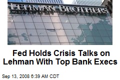 Fed Holds Crisis Talks on Lehman With Top Bank Execs