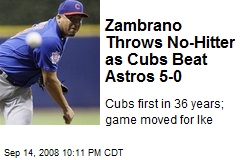 Zambrano Throws No-Hitter as Cubs Beat Astros 5-0