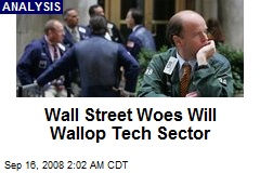 Wall Street Woes Will Wallop Tech Sector