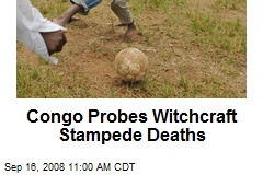Congo Probes Witchcraft Stampede Deaths
