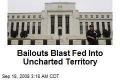 Bailouts Blast Fed Into Uncharted Territory