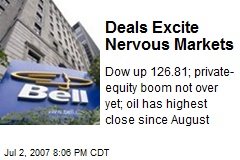 Deals Excite Nervous Markets