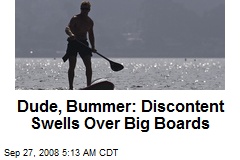 Dude, Bummer: Discontent Swells Over Big Boards