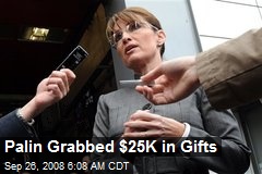 Palin Grabbed $25K in Gifts