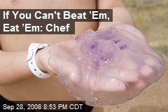 If You Can't Beat &rsquo;Em, Eat &rsquo;Em: Chef