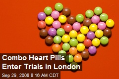 Combo Heart Pills Enter Trials in London