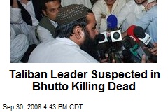 Taliban Leader Suspected in Bhutto Killing Dead