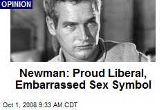 Newman: Proud Liberal, Embarrassed Sex Symbol