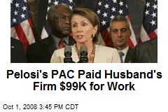 Pelosi's PAC Paid Husband's Firm $99K for Work