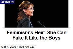 Feminism's Heir: She Can Fake It Like the Boys