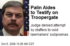 Palin Aides to Testify on Troopergate