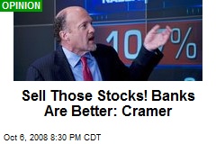 Sell Those Stocks! Banks Are Better: Cramer