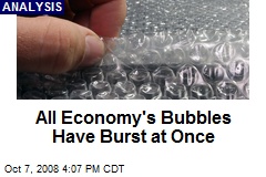 All Economy's Bubbles Have Burst at Once