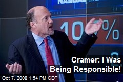 Cramer: I Was Being Responsible!