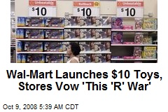 Wal-Mart Launches $10 Toys, Stores Vow 'This 'R' War'