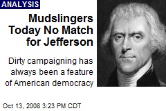 Mudslingers Today No Match for Jefferson