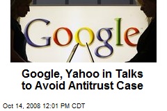 Google, Yahoo in Talks to Avoid Antitrust Case