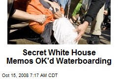 Secret White House Memos OK'd Waterboarding
