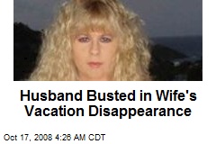 Husband Busted in Wife's Vacation Disappearance