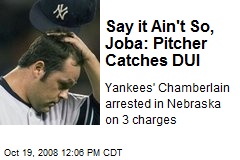 Say it Ain't So, Joba: Pitcher Catches DUI