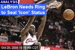 LeBron Needs Ring to Seal 'Icon' Status