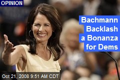 Bachmann Backlash a Bonanza for Dems