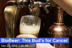 BioBeer: This Bud's for Cancer