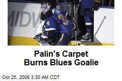 Palin's Carpet Burns Blues Goalie