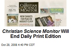 Christian Science Monitor Will End Daily Print Edition