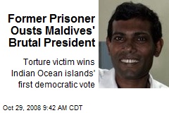 Former Prisoner Ousts Maldives' Brutal President