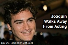 Joaquin Walks Away From Acting