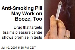 Anti-Smoking Pill May Work on Booze, Too