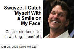 Swayze: I Catch 'Myself With a Smile on My Face'