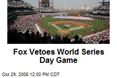 Fox Vetoes World Series Day Game