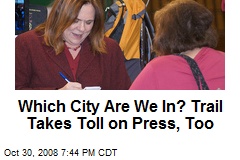 Which City Are We In? Trail Takes Toll on Press, Too