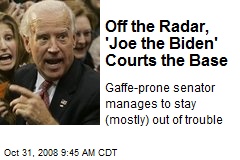 Off the Radar, 'Joe the Biden' Courts the Base