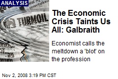 The Economic Crisis Taints Us All: Galbraith