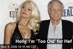 Holly: I'm 'Too Old' for Hef
