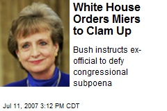 White House Orders Miers to Clam Up