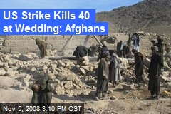 US Strike Kills 40 at Wedding: Afghans