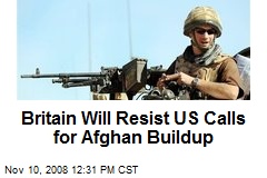 Britain Will Resist US Calls for Afghan Buildup