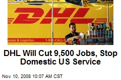 DHL Will Cut 9,500 Jobs, Stop Domestic US Service