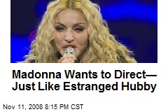 Madonna Wants to Direct&mdash; Just Like Estranged Hubby