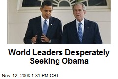 World Leaders Desperately Seeking Obama