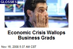 Economic Crisis Wallops Business Grads